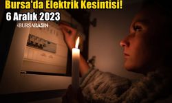 Bursa'da 6 Aralık 2023 Elektrik Kesintisi!