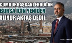 Cumhurbaşkanı Erdoğan Bursa İçin Yeniden Aktaş Dedi!
