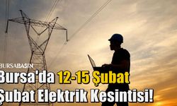 Bursa'da 12-15 Şubat Elektrik Kesintisi!