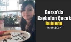 Bursa'da Kaybolan Kız Çocuğu Bulundu