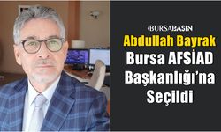 Abdullah Bayrak, Bursa AFSİAD Başkanlığı’na Seçildi