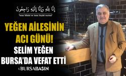 Ağrılı İş İnsanı Selim Yeğen Bursa'da vefat etti