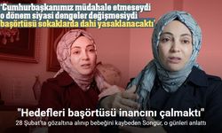 28 Şubat'ta "Hedefleri Aslında Başörtüsü İnancını Çalmaktı"