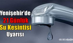 Yenişehir’de 21 Günlük Su Kesintisi Uyarısı