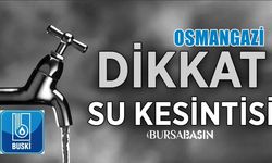 Osmangazi'de Su Kesintisi Uyarısı