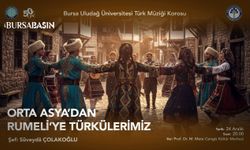 Uludağ Üniversitesi’nden “Orta Asya’dan Rumeli’ye” türkü şöleni