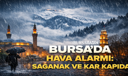 Bursa’da Hava Alarmı: Sağanak ve Kar Kapıda