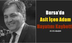 Bursa’da Asit İçen Adam Hayatını Kaybetti