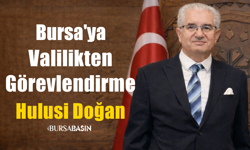 Bursa’ya Valilikten Yeni Görevlendirme