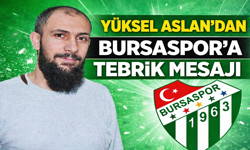 Yüksel Aslan’dan Bursaspor’a Tebrik Mesajı