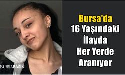 Bursa'da 16 Yaşındaki İlayda Her Yerde Aranıyor