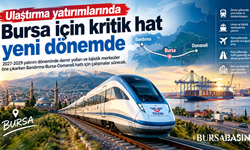 Bursa için kritik ulaşım hattında yeni dönem