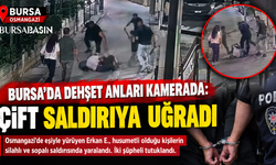 Bursa’da dehşet anları kamerada: Çift saldırıya uğradı