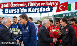 Şadi Özdemir, Türkiye ve İtalya'yı Bursa'da Karşıladı