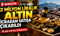 Bursa’da 2 milyon liralık altın icradan satışta