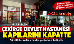 Bursa’da 56 yıllık hastane kapandı! Yeni adresi belli oldu