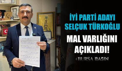 İYİ Partili Selçuk Türkoğlu Mal Varlığını Açıkladı!