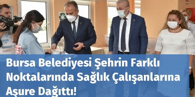 Bursa Belediyesi Şehrin Farklı Noktalarında Sağlık Çalışanlarına Aşure Dağıttı!