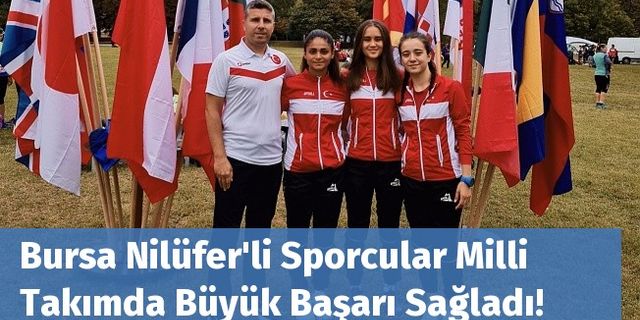 Bursa Nilüfer'li Sporcular Milli Takımda Büyük Başarı Sağladı!