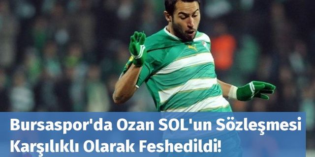 Bursaspor'da Ozan SOL'un Sözleşmesi Karşılıklı Olarak Feshedildi!