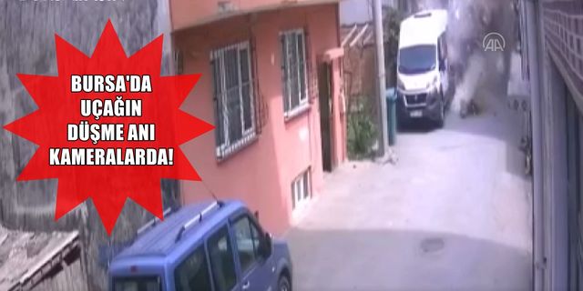 Bursa'da eğitim uçağının düşme anı güvenlik kamerasına yansıdı