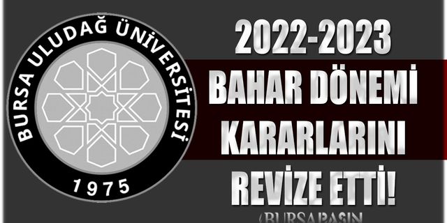Bursa Uludağ Üniversitesi 2022-2023 Bahar Dönemi kararlarını revize etti