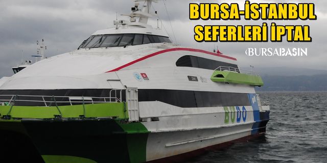 Bursa-İstanbul deniz otobüsü hattında 6 sefer iptal edildi
