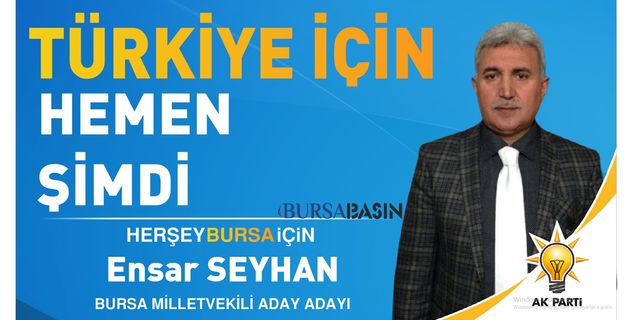 Ensar Seyhan Ak Parti Bursa Milletvekili Aday Adayı oldu