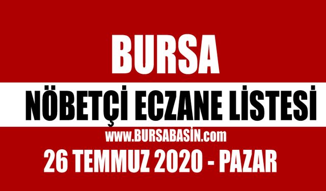 26 Temmuz Bursa Nöbetçi Eczaneleri - 2020