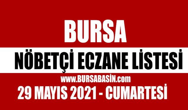 Bursa Nöbetçi Eczaneleri 29 Mayıs 2021 Cumartesi