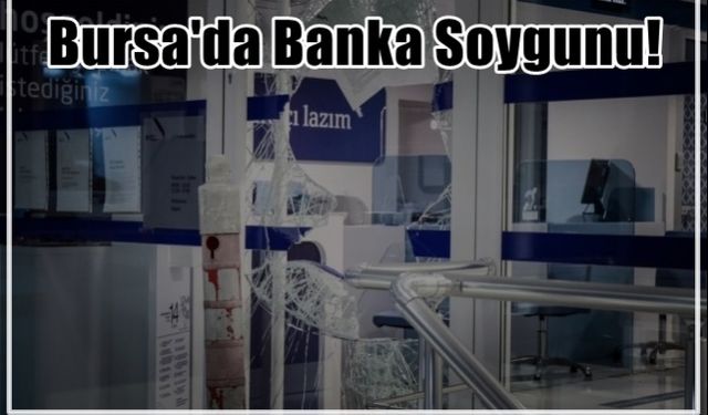 Bursa'da Banka Soygunu!