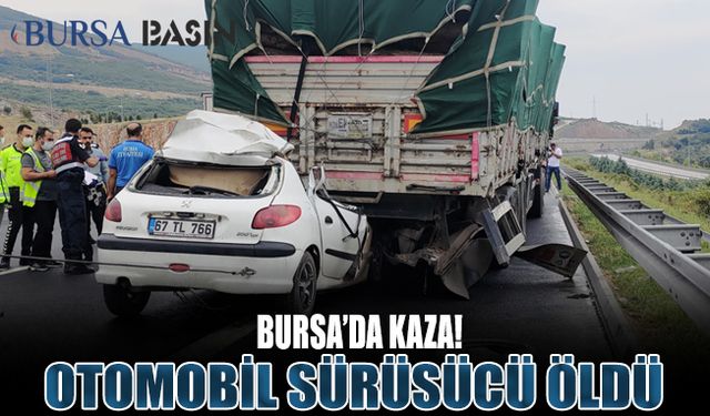 Bursa'da Kaza! TIR'a Arkadan Çarpan Otomobil Sürücüsü Öldü