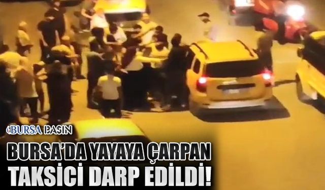 Bursa'da Yayaya Çarpan Taksiciyi Darp Edilme Anları Kameralara Yansıdı!