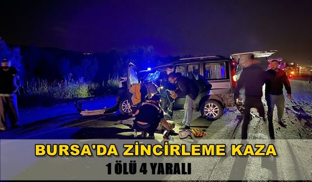 Bursa'da Zincirleme Trafik Kazası! 1 Ölü 4 Yaralı