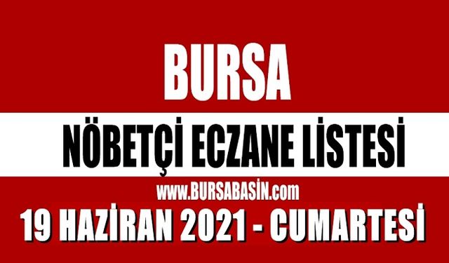 Bursa Nöbetçi Eczaneleri 19 Haziran 2021 Cumartesi