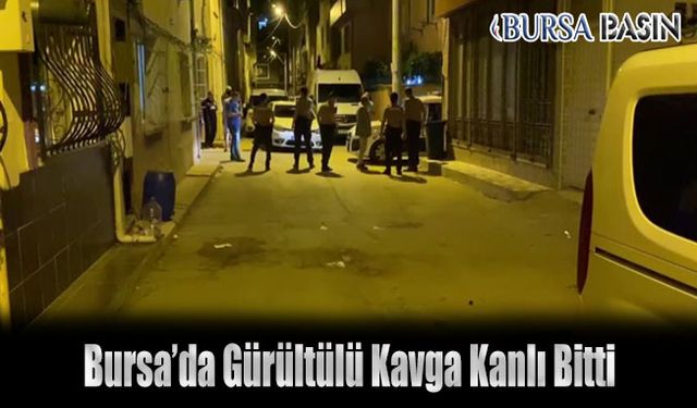 Bursa'da Komşular Arasında Kavga Kanlı Bitti: 1 Ölü