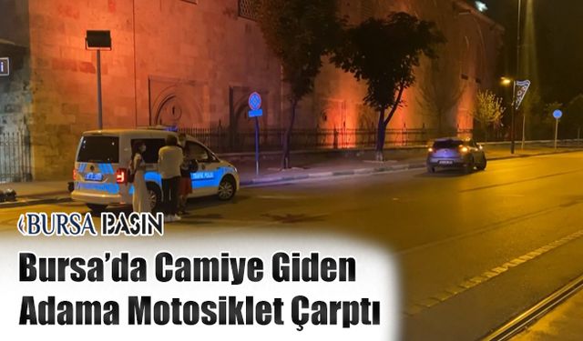 Bursa'da Ulu Cami'de Namaza Giden Adama Motosiklet Çarptı