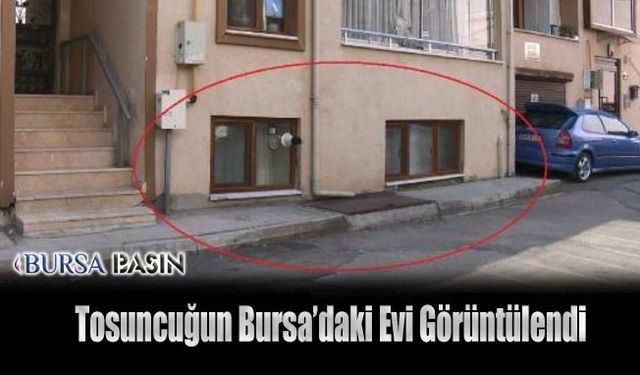 "Tosuncuk" Lakaplı Mehmet Aydın'ın Bursa'daki Evi