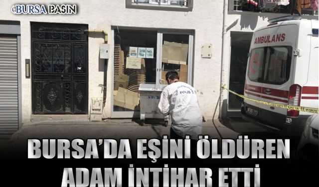 Bursa'da Eşini Bıçaklayarak Öldüren Adam İntihar Etti