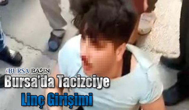 Bursa'da Taciz Eden Genç Linç Edilmek İstendi