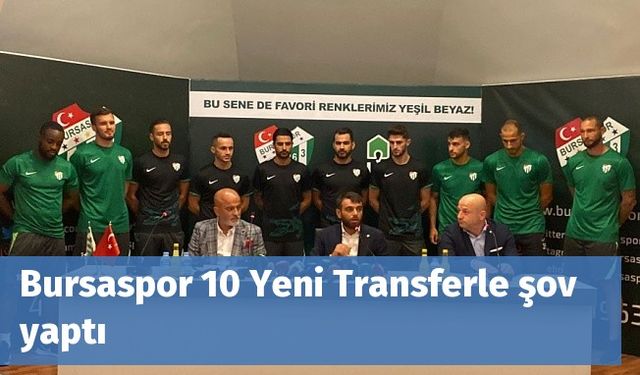 Bursaspor 10 Yeni Transferle şov yaptı