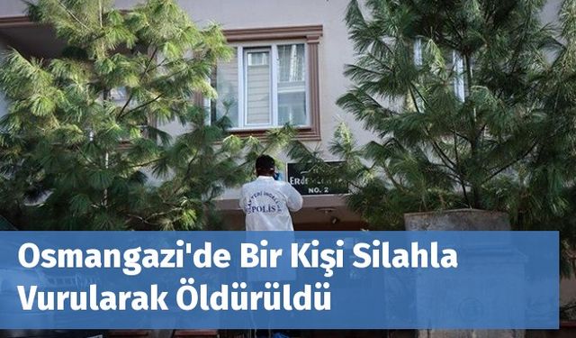 Osmangazi'de Bir Kişi Silahla Vurularak Öldürüldü