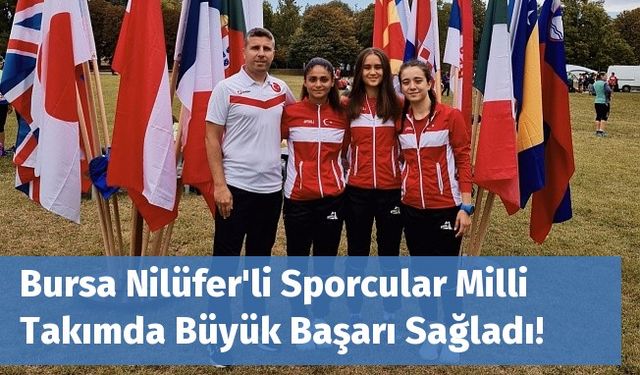 Bursa Nilüfer'li Sporcular Milli Takımda Büyük Başarı Sağladı!