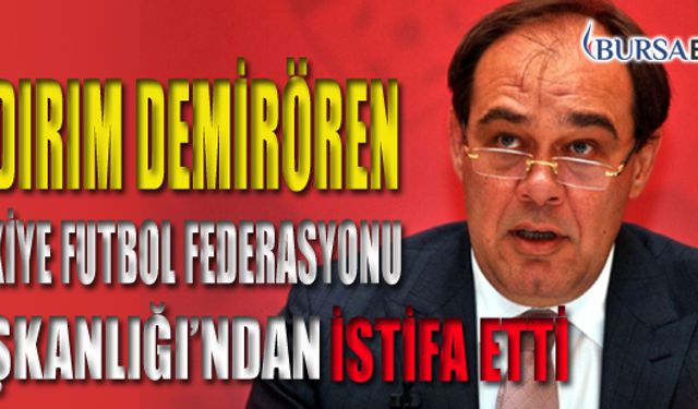 Yıldırım Demirören, TFF Başkanlığı'ndan İstifa Ettiğini Açıkladı