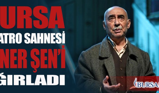 Bursa Tiyatro Sahnesi Şener Şen'i Ağırladı