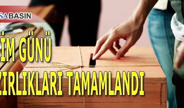 Seçim Günü Hazırlıkları Tamamlandı