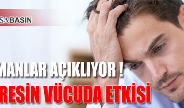 Uzmanlar Açıklıyor! Stresin Vücuda Etkisi