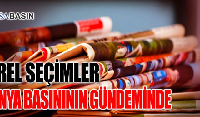 Dünya Basınının Gündeminden Yerel Seçim