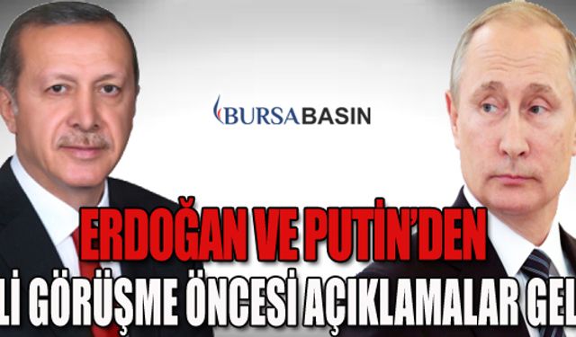 Erdoğan ve Putin'den İkili Görüşme Öncesi Açıklama Geldi