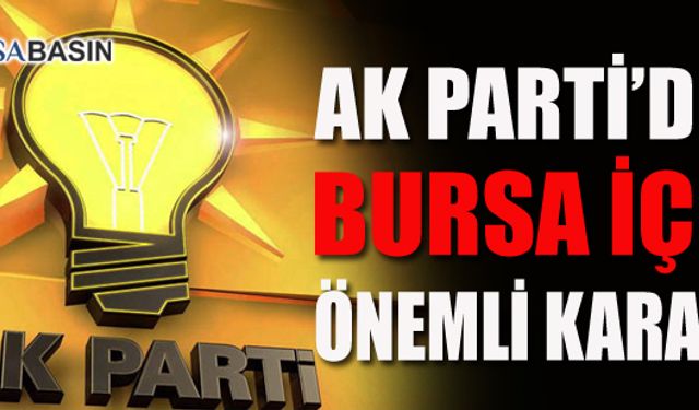 Ak Parti Gelecek Dönemde Bursa'ya Ayrı Bir Önem Verecek